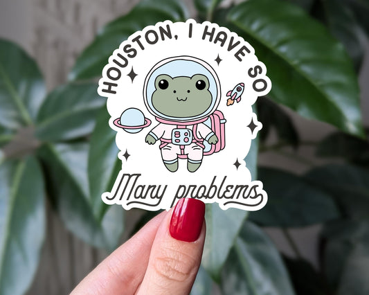 Houston I have so many problems sticker, funny frog astronaut vinyl sticker, space frog sticker, mental health humor decal
