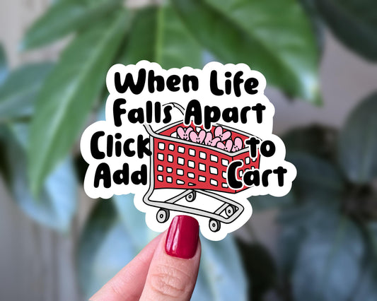Funny Retail Therapy Sticker, When Life Falls Apart Click Add to Cart Vinyl Sticker, Mental Health Humor, Online Shopping Relatable Gift