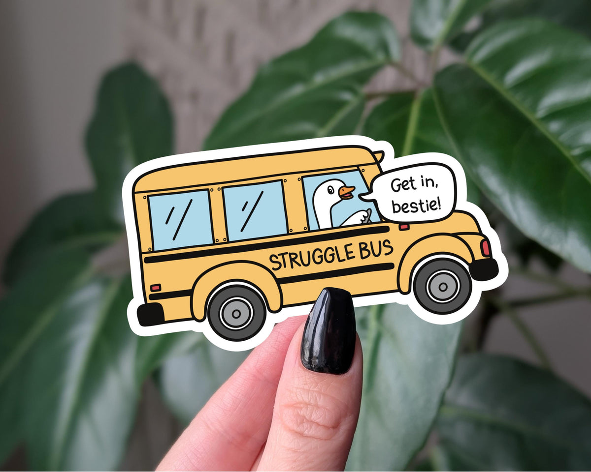 Struggle Bus Sticker, Get in Bestie, Mental Health Humor, Goose Sticker for Water Bottle, Funny Laptop Sticker