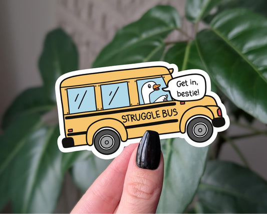Struggle Bus Sticker, Get in Bestie, Mental Health Humor, Goose Sticker for Water Bottle, Funny Laptop Sticker