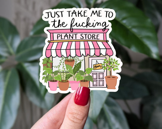 Funny Plant Sticker, Just Take Me To The F*cking Plant Store, Vinyl Sticker for Plant Lovers, Plant Mom Gift, Plant Addict Gift