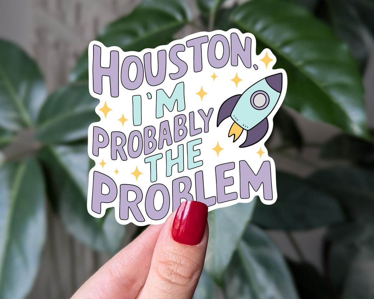 Houston I'm Probably The Problem Sticker, Funny Space Sticker, Sarcastic Vinyl Sticker, Laptop Water Bottle Sticker, Funny Decal