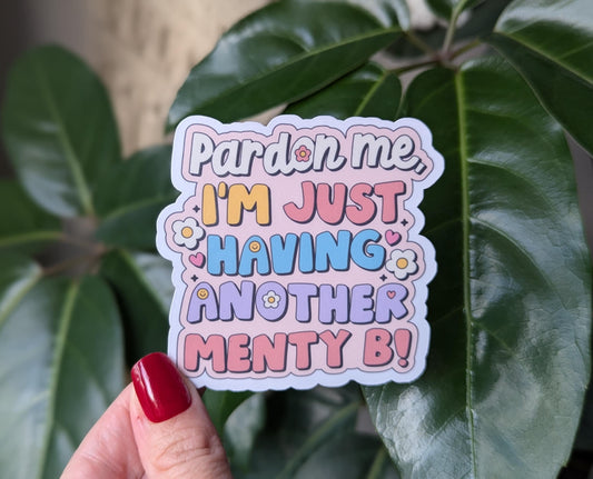 Pardon Me I’m Just Having Another Menty B Vinyl Sticker