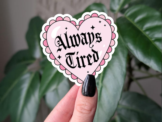 Always tired vinyl sticker, gothic heart design, cute pink aesthetic, relatable stickers for laptop, water bottle sticker