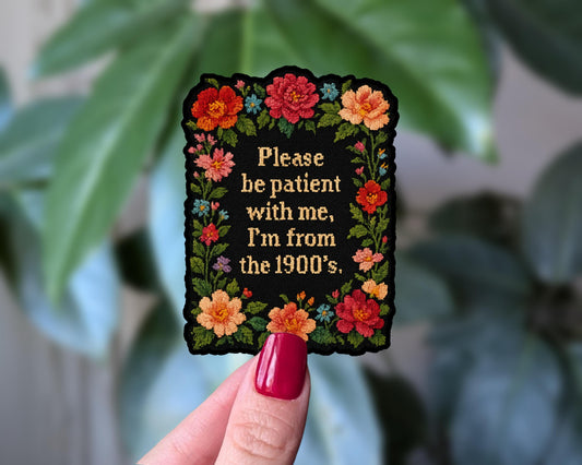 Please Be Patient I'm from the 1900s Vinyl Sticker