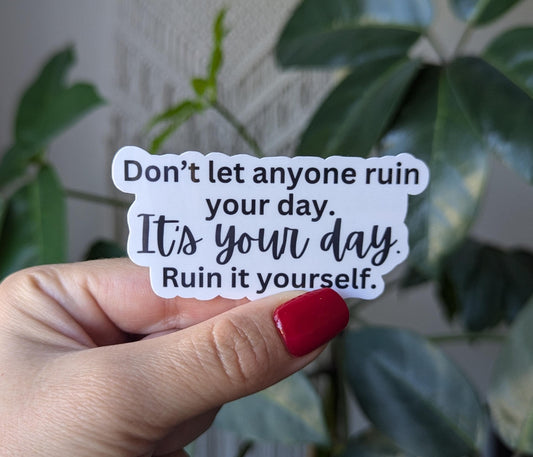 Don't let anyone ruin your day sticker, funny adult stickers for her, motivational sticker for water bottle, mental health merch, funny gift