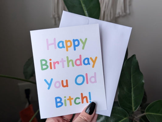 Happy Birthday You Old Bitch, Funny Birthday Card for Friend, Bestie or Coworker, Sassy Birthday Card for Women, Humorous Birthday Card