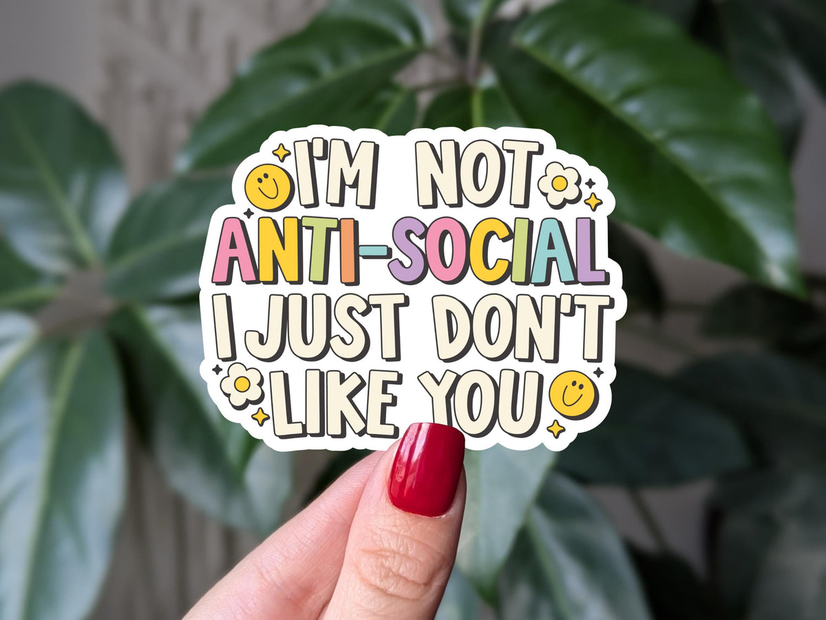 I'm not anti-social I just don't like you sticker, funny vinyl sticker for laptop, water bottle sticker, snarky gift, anti social club vibes
