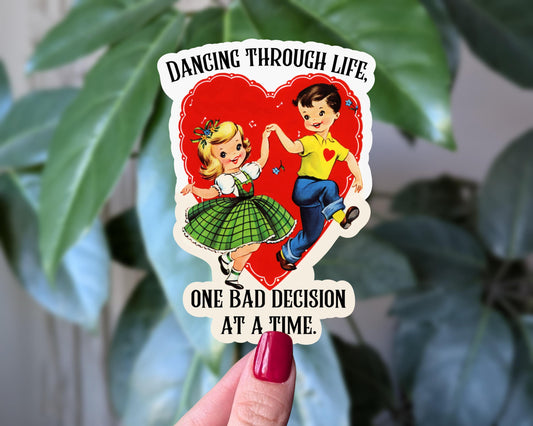 Dancing through life one bad decision at a time sticker, dark humor sticker, funny Valentines Day gift, retro humor, vintage valentine