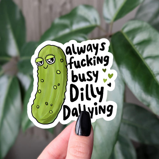 Always Fucking Busy Dilly Dallying Pickle Vinyl Sticker