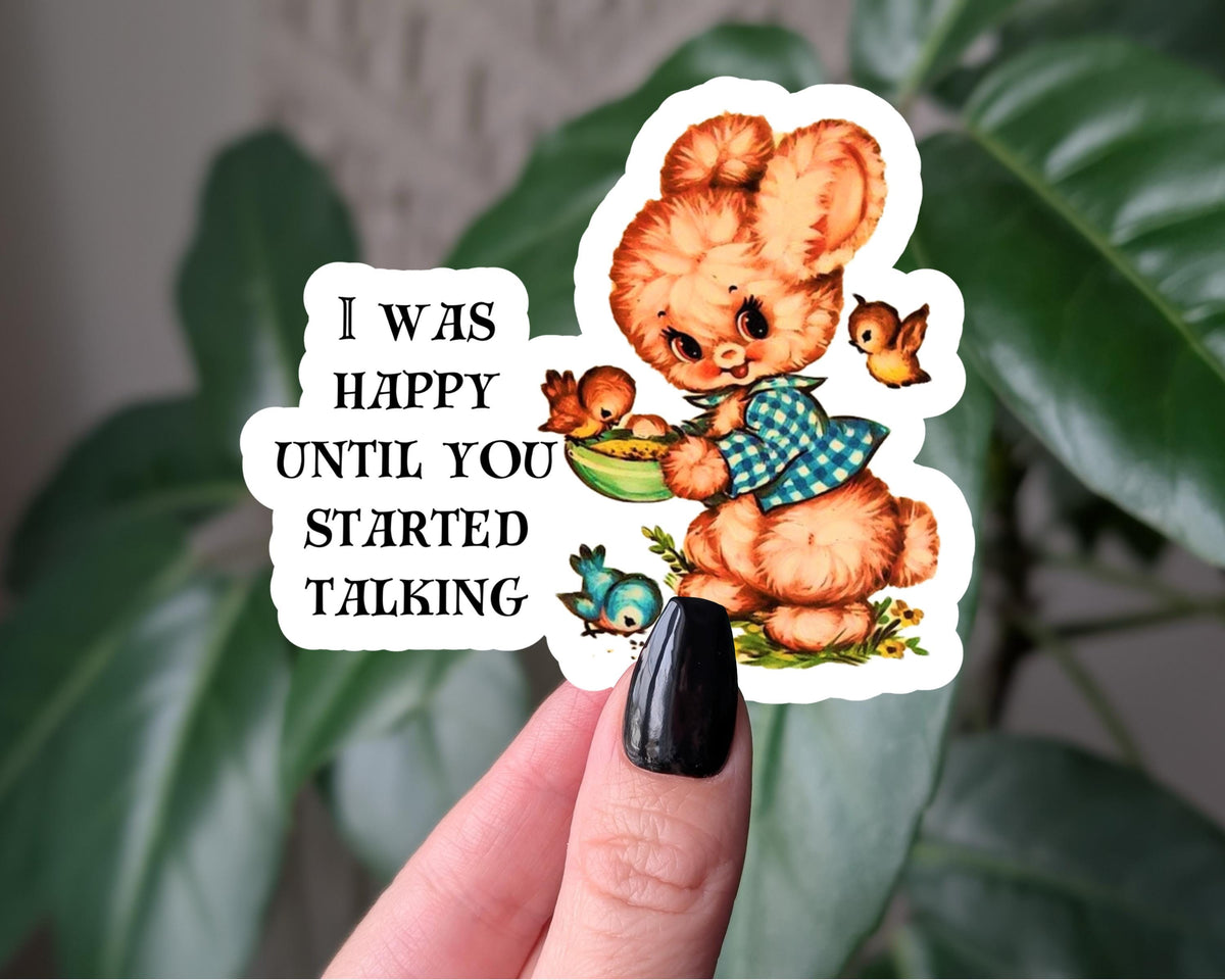 I was happy until you started talking sticker, funny vintage style animal sticker, snarky stickers for laptop, sassy retro sticker