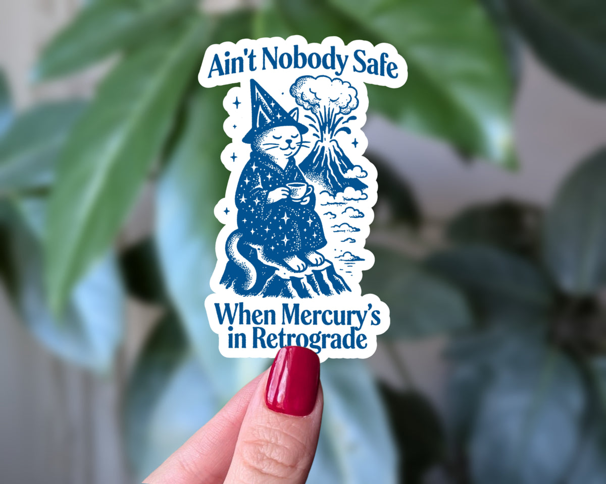 Ain’t Nobody Safe When Mercury’s in Retrograde Cat Sticker