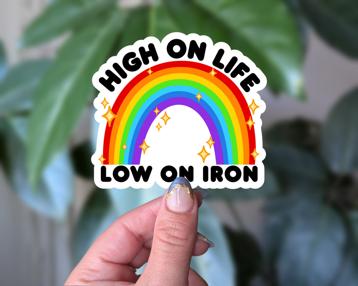 High on Life Low on Iron Funny Rainbow Sticker