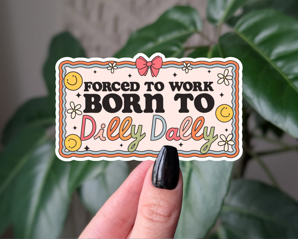 Funny “Born to Dilly Dally” Vinyl Sticker – Cute Retro Work Humor Decal