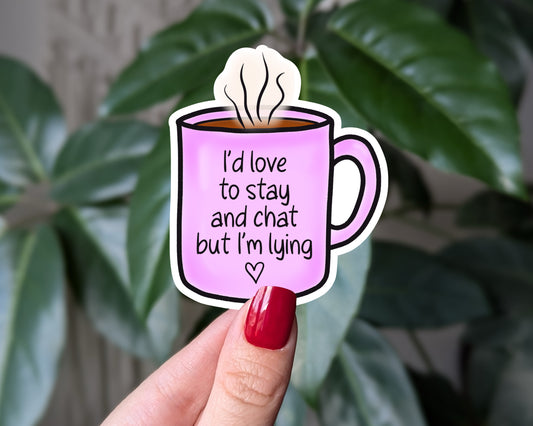 I’d Love to Stay and Chat Funny Coffee Sticker