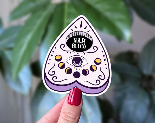 Nah Bitch Ouija Planchette Sticker | Funny Witchy Vinyl Decal