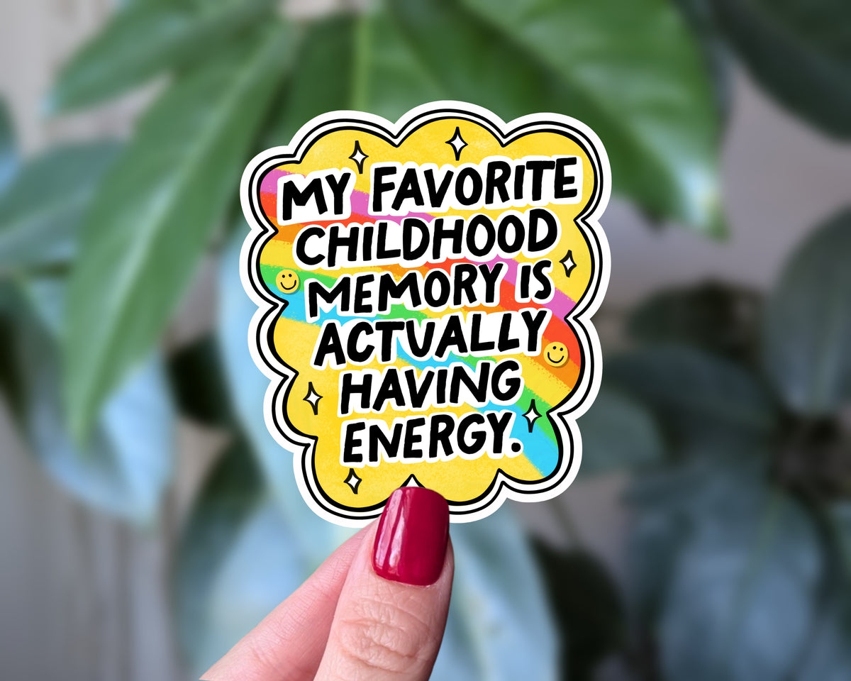 My Favorite Childhood Memory Is Actually Having Energy – Funny Vinyl Sticker for Laptops, Water Bottles & Journals