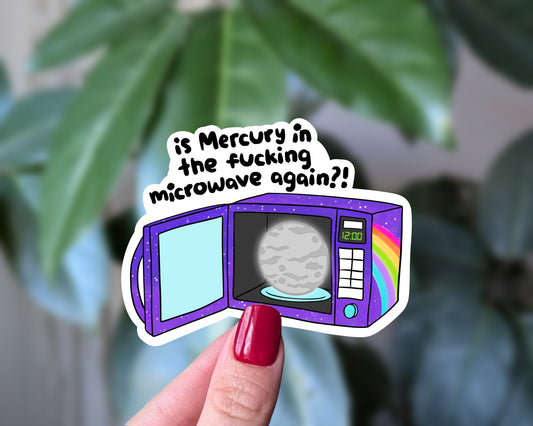 Is Mercury in the Fucking Microwave Again? Vinyl Sticker